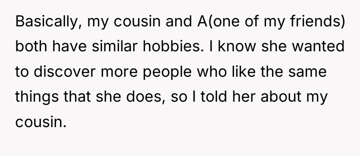 Basically, my cousin and A(one of my friends) both have...