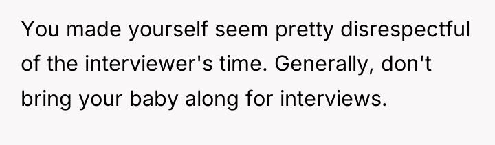 You made yourself seem pretty disrespectful of the interviewer's time....
