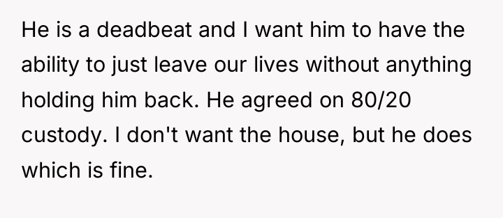 He is a deadbeat and I want him to have...
