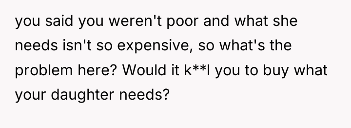 you said you weren't poor and what she needs isn't...