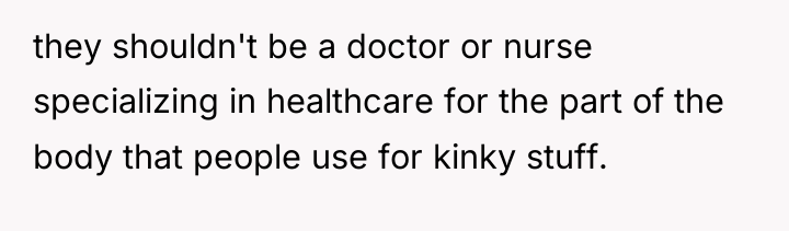 they shouldn't be a doctor or nurse specializing in healthcare...
