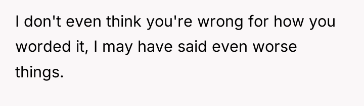 I don't even think you're wrong for how you worded...