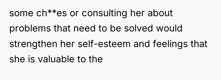 some ch**es or consulting her about problems that need to...