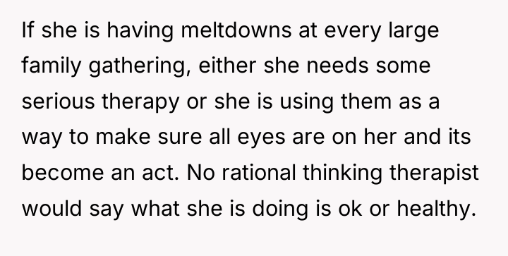If she is having meltdowns at every large family gathering,...