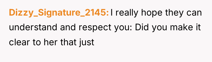 Dizzy_Signature_2145 I really hope they can understand and respect you:...
