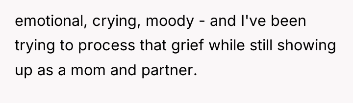 emotional, crying, moody - and I've been trying to process...