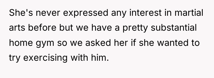She's never expressed any interest in martial arts before but...