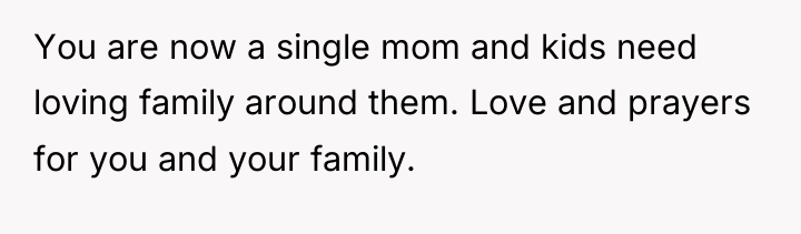 You are now a single mom and kids need loving...
