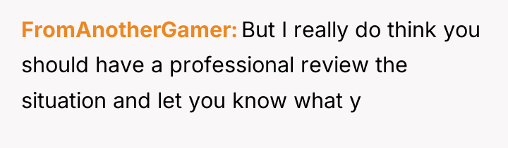FromAnotherGamer But I really do think you should have a...