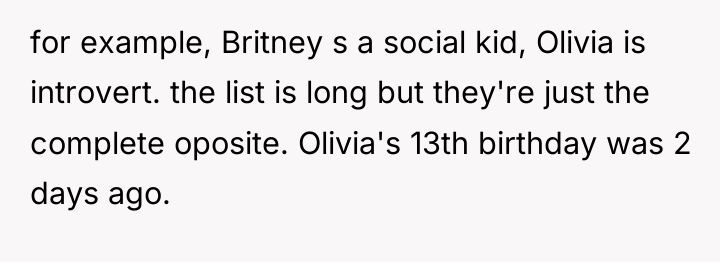for example, Britney s a social kid, Olivia is introvert....