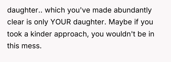 daughter.. which you've made abundantly clear is only YOUR daughter....