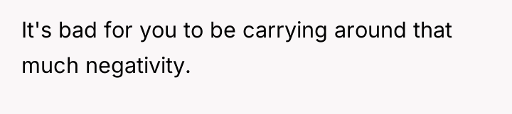 It's bad for you to be carrying around that much...