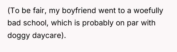 (To be fair, my boyfriend went to a woefully bad...