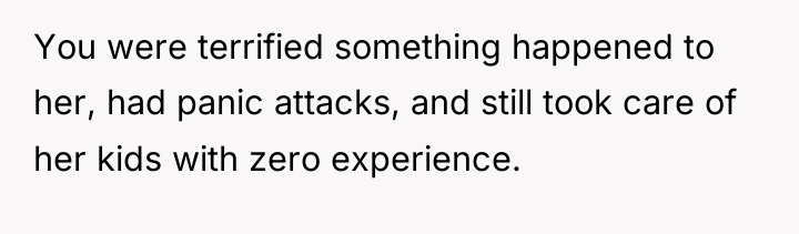 You were terrified something happened to her, had panic attacks,...