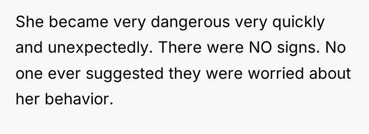 She became very dangerous very quickly and unexpectedly. There were...