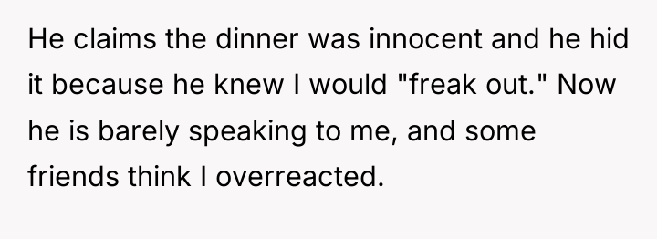 He claims the dinner was innocent and he hid it...