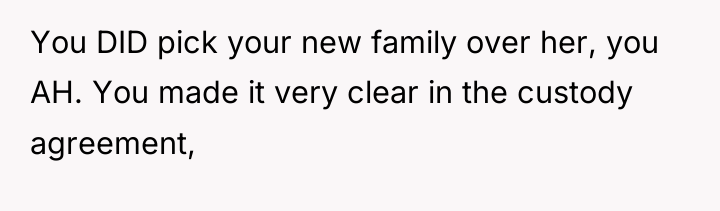 You DID pick your new family over her, you AH....