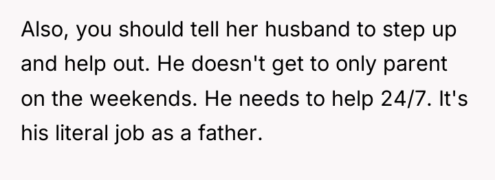 Also, you should tell her husband to step up and...