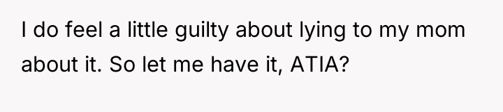 I do feel a little guilty about lying to my...