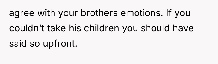 agree with your brothers emotions. If you couldn't take his...