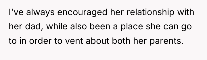I've always encouraged her relationship with her dad, while also...