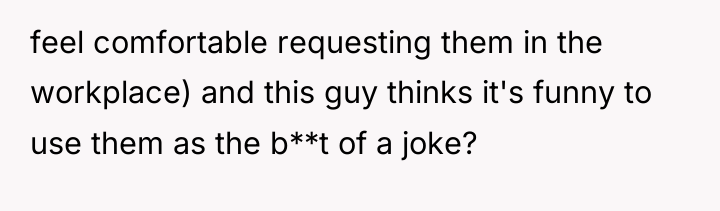 feel comfortable requesting them in the workplace) and this guy...