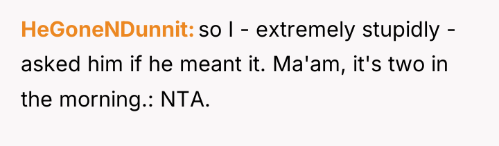 HeGoneNDunnit so I - extremely stupidly - asked him if...