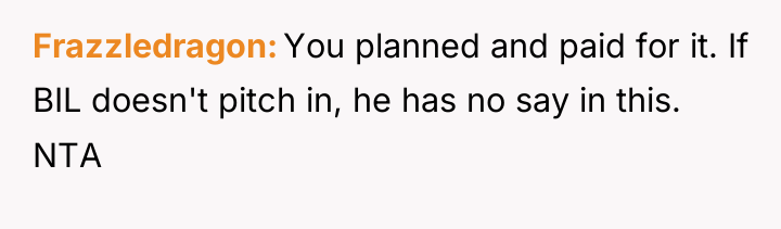 Frazzledragon You planned and paid for it. If BIL doesn't...