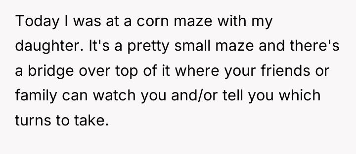 Today I was at a corn maze with my daughter....