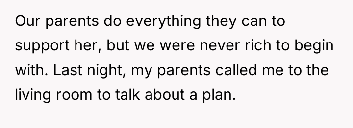 Our parents do everything they can to support her, but...
