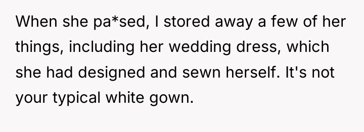 When she pa*sed, I stored away a few of her...