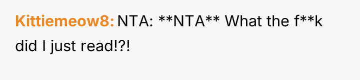 Kittiemeow8 NTA: **NTA** What the f**k did I just read!?!