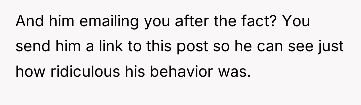 And him emailing you after the fact? You send him...