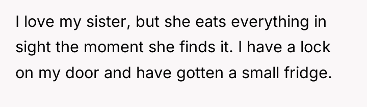 I love my sister, but she eats everything in sight...