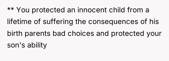 ** You protected an innocent child from a lifetime of...