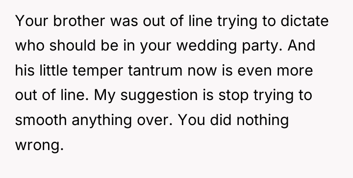 Your brother was out of line trying to dictate who...