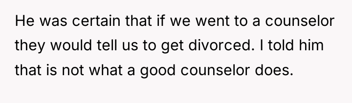 He was certain that if we went to a counselor...