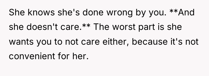 She knows she's done wrong by you. **And she doesn't...