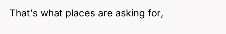 That's what places are asking for,