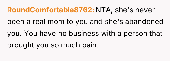 RoundComfortable8762 NTA, she's never been a real mom to you...