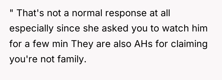" That's not a normal response at all especially since...