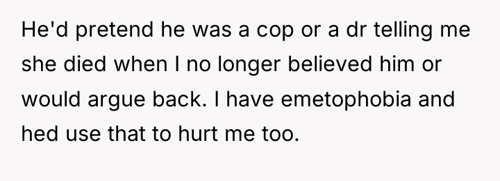 He'd pretend he was a cop or a dr telling...