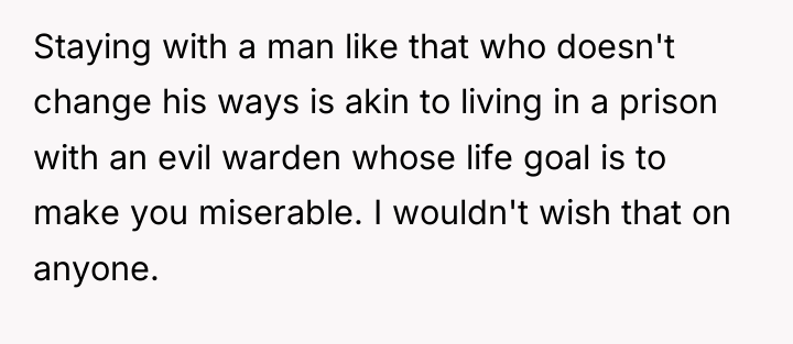 Staying with a man like that who doesn't change his...