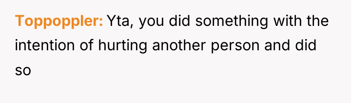 Toppoppler Yta, you did something with the intention of hurting...