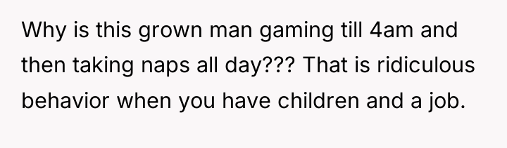 Why is this grown man gaming till 4am and then...