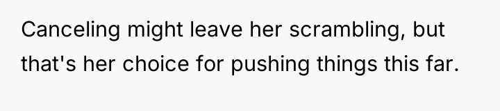 Canceling might leave her scrambling, but that's her choice for...