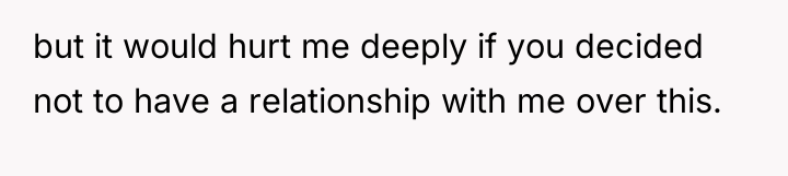 but it would hurt me deeply if you decided not...