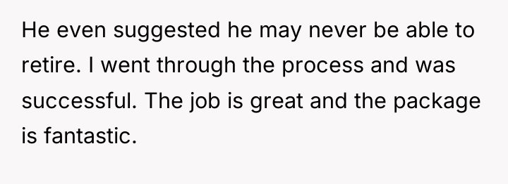 He even suggested he may never be able to retire....