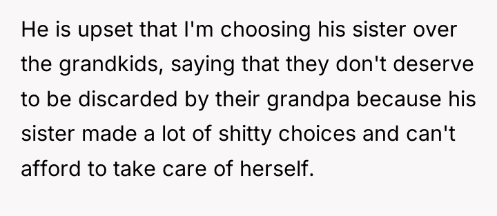 He is upset that I'm choosing his sister over the...