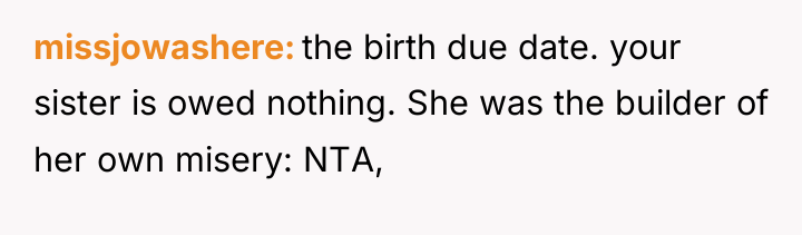 missjowashere the birth due date. your sister is owed nothing....